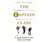 The Captain Class: The Hidden Force Behind the World’s Greatest Teams