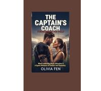 The Captain’s Coach: Forbidden on the Field: When Leadership Meets Attraction: A Sports Romance of Conflict and Chemistry