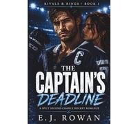 The Captain’s Deadline: A Spicy Second-Chance Hockey Romance (Rivals & RIngs)