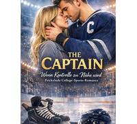 The Captain - Wenn Kontrolle zu Nähe wird: Prickelnde College-Sports-Romance