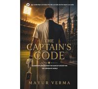 The Captain's Code: Leadership lesson from the game of Cricket for the corporate world