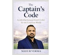 The Captain's Code- Leadership lessons from Cricket for the corporate world