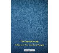 The Captain's Log: A Comprehensive Record of Your Vessel and Voyages: Sailing and motorboat logbook