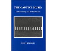 The Captive Muse: On Creativity and Its Inhibition