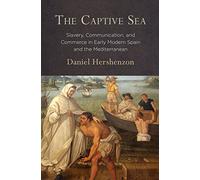 The Captive Sea: Slavery, Communication, and Commerce in Early Modern Spain and the Mediterranean