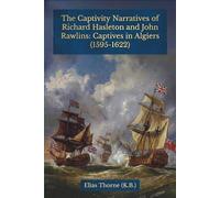 The Captivity Narratives of Richard Hasleton and John Rawlins: Captives in Algiers: A Critical Edition and Cultural Analysis (1595-1622) (Atlas ... Early English Sources on the Barbary States)