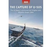 The Capture of U-505: The US Navy's controversial Enigma raid, Atlantic Ocean 1944 (Raid)