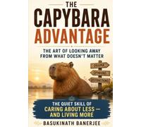 The Capybara Advantage: The Art of Looking Away from What Doesn’t Matter (Become Irreplaceable)
