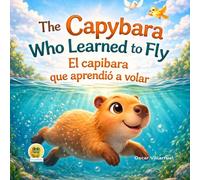 The Capybara Who Learned to Fly - DUOKIDS, Bilingual stories: El capibara que aprendió a volar - A Heartwarming Story About Confidence, Dreams, and Finding Your Own Way