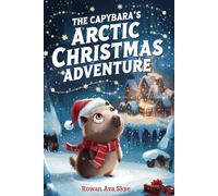The Capybara's Arctic Christmas Adventure: 9 (Axel the Axolotl's Festive Adventure)