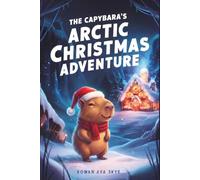 The Capybara's Arctic Christmas Adventure (Axel the Axolotl's Festive Adventure)