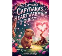 The Capybara's Heartwarming Quest: A Magical Tale of Friendship, Courage, and a Little Capybara's Open Heart: 27 (Axel the Axolotl's Festive Adventure)
