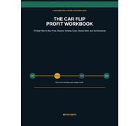 THE CAR FLIP PROFIT WORKBOOK: 10 Deal Files for Buy Price, Repairs, Holding Costs, Resale Math, and Exit Decisions