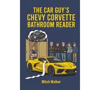 The Car Guy’s Chevy Corvette Bathroom Reader: The Ultimate Guide to C1-C8 History, Gearhead Trivia, Factory Secrets, and Spotting Fakes