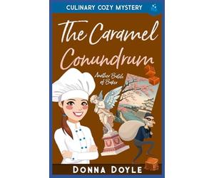 The Caramel Conundrum: Culinary Cozy Mystery: 3 (Another Batch of Baker Cozy Mysteries)