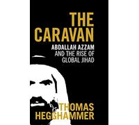 The Caravan: Abdallah Azzam and the Rise of Global Jihad