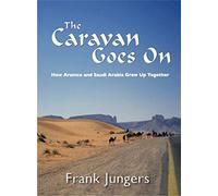 The Caravan Goes on: How Aramco and Saudi Arabia Grew Up Together
