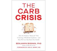 The Carb Crisis: How the Modern 'Balanced' Diet Is Fueling a Worldwide Epidemic - and How We Can Take Back Our Health
