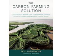 The Carbon Farming Solution: A Global Toolkit of Perennial Crops and Regenerative Agriculture Practices for Climate Change Mitigation and Food Secu: A ... Climate Change Mitigation and Food Security