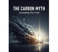 The Carbon Myth: Unveiling The Truth