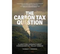 The Carbon Tax Question: Clarifying Canada’s Most Consequential Policy Debate