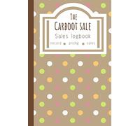 The Carboot Sale Sales Logbook: Log All Your Relevant Data From Flipping Items Online Or At Car Boot Sales In Great Britain