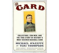 The Card: Collectors, Con Men, and the True Story of History's Most Desi red Baseball Card