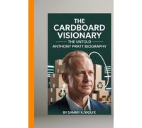 THE CARDBOARD VISIONARY: THE UNTOLD ANTHONY PRATT BIOGRAPHY: From Quiet Billionaire to Global Force: A Real Story of Purpose, Power, and the Packaging Empire That Changed the Planet