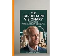 THE CARDBOARD VISIONARY: THE UNTOLD ANTHONY PRATT BIOGRAPHY: From Quiet Billionaire to Global Force: A Real Story of Purpose, Power, and the Packaging Empire That Changed the Planet