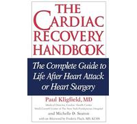 The Cardiac Recovery Handbook - The Complete Guide to Life After Heart Attack or Heart Surgery