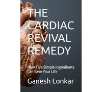 THE CARDIAC REVIVAL REMEDY: How Five Simple Ingredients Can Save Your Life