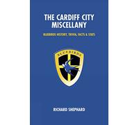 The Cardiff City Miscellany: Bluebirds History, Trivia and Stats