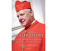 The Cardinal Muller Report: An Exclusive Interview on the State of the Church