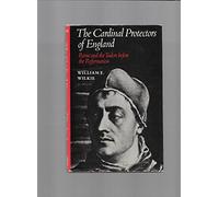 The Cardinal Protectors of England: Rome and the Tudors before the Reformation
