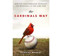 The Cardinals Way: How One Team Embraced Tradition and Moneyball at the Same Time