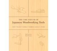 The Care and Use of Japanese Woodworking Tools: Saws, Planes, Chisels, Marking Gauges, Stones