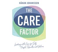 The Care Factor : Leading with care for self, people, results and values