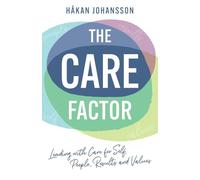 The Care Factor: Leading with care for self, people, results and values