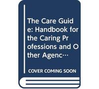 The Care Guide: Handbook for the Caring Professions and Other Agencies