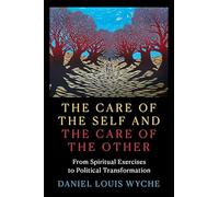 The Care of the Self and the Care of the Other: From Spiritual Exercises to Political Transformation