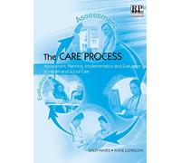 The Care Process: Assessment, Planning, Implementation and Evaluation in Health and Social Care