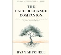 The Career Change Companion: A Practical, Compassionate Guide to Leaving Work That No Longer Fits and Building Toward Work That Does. Self-Assessment, ... Career Clarity (The New Beginnings Series)