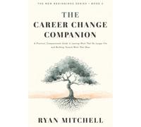 The Career Change Companion: A Practical, Compassionate Guide to Leaving Work That No Longer Fits and Building Toward Work That Does. Self-Assessment, ... Career Clarity (The New Beginnings Series)