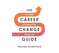 The Career Change Guide: Five Steps to Finding Your Dream Job