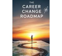 The Career Change Roadmap: A Guided Workbook for Reinventing Your Career with Clarity, Confidence, and Purpose