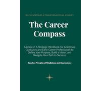 The Career Compass: Module 2: A Strategic Workbook for Ambitious Graduates and Early-Career Professionals to Define Your Purpose, Build a Vision, and ... A Transformational Journey to Career Success)