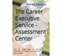 The Career Executive Service - Assessment Center: The AI Advantage - Using ChatGPT to Prepare and Perform Like a CESO
