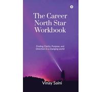 The Career North Star Workbook: Finding Clarity, Purpose, and Direction in a Changing World