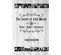 The Career of John Wayne - Films, Radio, Television