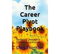 The Career Pivot Playbook: Navigating Change with Confidence and Purpose